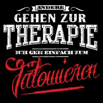 Andere gehen zur Therapie ICH GEH ZUM TÄTOWIEREN