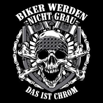 Biker werden nicht grau DAS IST CHROM
