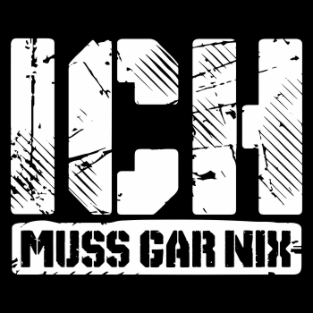 ICH MUSS GAR NIX