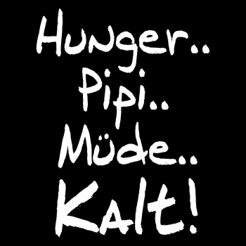 Hunger Pipi Müde Kalt