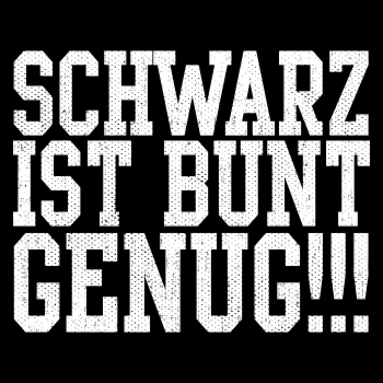 Schwarz ist bunt genug