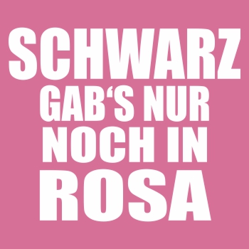 Schwarz gabs nur noch in Rosa