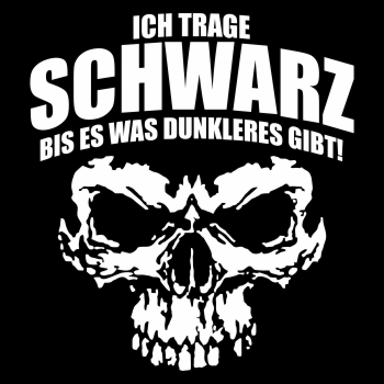 Ich trage Schwarz bis es was dunkleres gibt