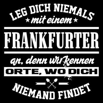 Leg dich niemals mit einem FRANKFURTER an