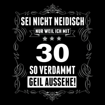 Sei nicht neidisch bin 30