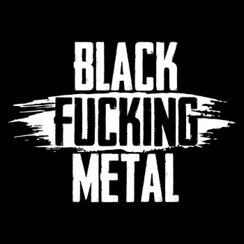 BLACK Fucking METAL