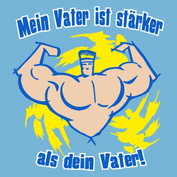 Mein Vater ist stärker als dein Vater