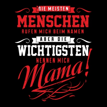 Die Wichtigsten nennen mich MAMA