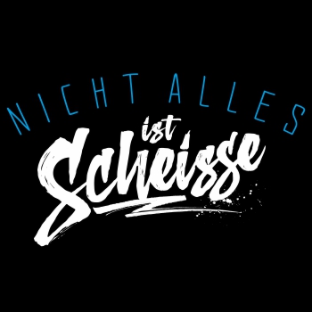 Nicht alles ist SCHEISSE