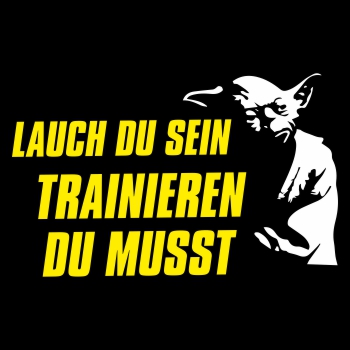 Lauch du sein - Trainieren du musst