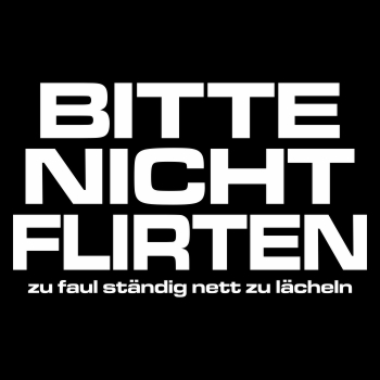 Bitte nicht Flirten - zu faul ständig nett zu lächeln