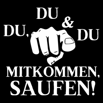 DU DU DU mitkommen Saufen