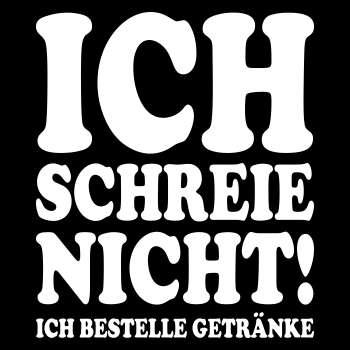 Ich schreie nicht – ich bestelle Getränke