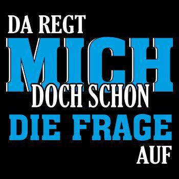 Da regt mich schon die Frage auf
