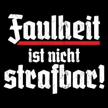 Faulheit ist nicht strafbar