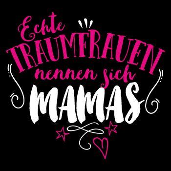 Echte Traumfrauen nennen sich MAMAS