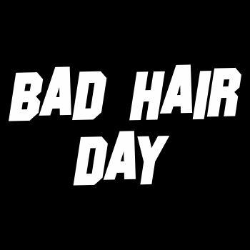 Bad Hair Day