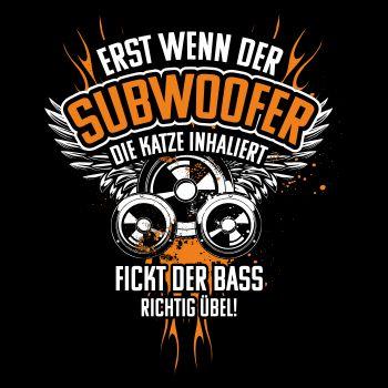 BASS Musik Sprüche Erst wenn der Subwoofer die Katze inhaliert
