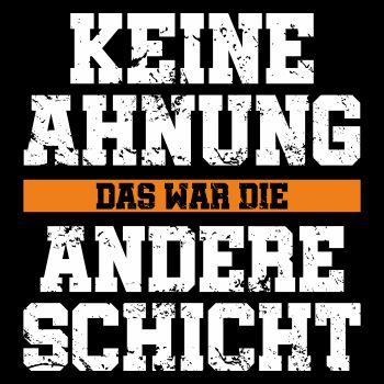KEINE AHNUNG das war die andere Schicht