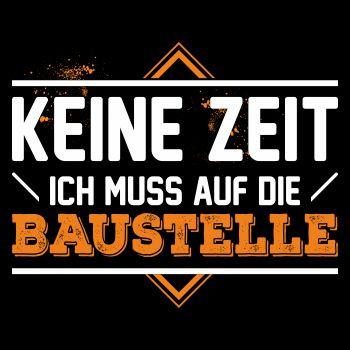 Keine Zeit ich muss auf die Baustelle