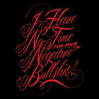 I have no time for your negative bullshit