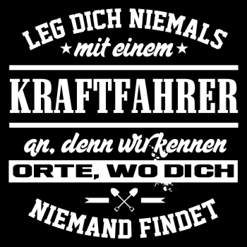WUNSCHTEXT Leg dich niemals mit einem KRAFTFAHRER an