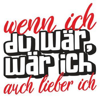 Wenn ich du wär wär ich auch lieber ich