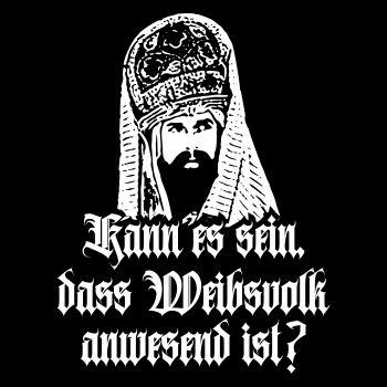 Kann es sein dass Weibsvolk anwesend ist