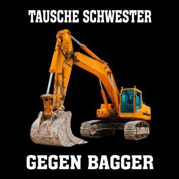 Tausche Schwester gegen Bagger