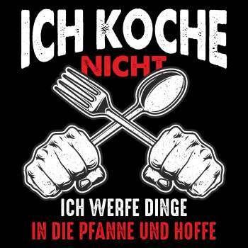 ICH KOCHE NICHT ich werfe Dinge in die Pfanne und hoffe