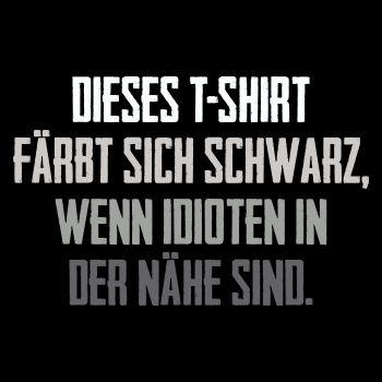 Dieses TShirt färbt sich schwarz wenn Idioten in der Nähe sind