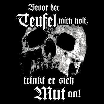 Bevor der Teufel mich holt trinkt er sich Mut an
