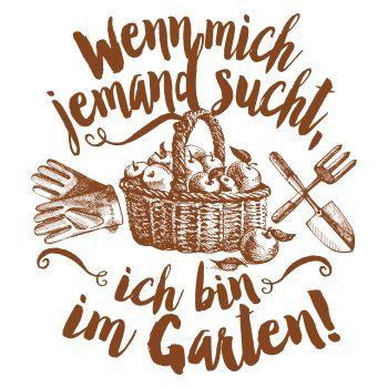 Wenn mich jemand sucht ich bin im Garten