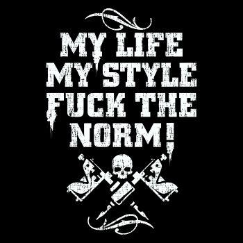 TATTOO my life my style fuck the norm