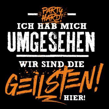 Ich habe mich umgesehen wir sind die GEILSTEN hier