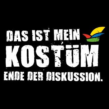 Fasching Karneval Das ist mein KOSTÜM Ende der Diskussion