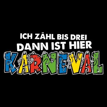 Ich zähl bis drei dann ist hier Karneval