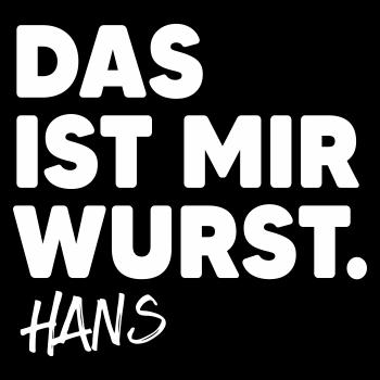 Das ist mir WURST - Hans -