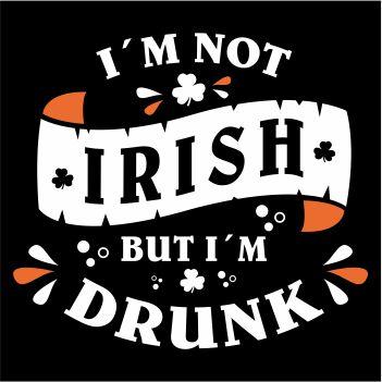 Iam not irish but Iam drunk