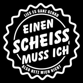 Lies es genau EINEN SCHEISS MUSS ICH
