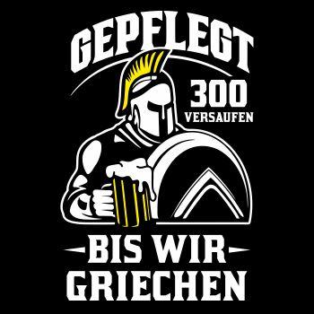 Gepflegt 300 versaufen bis wir GRIECHEN
