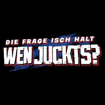 Die Frage isch halt WEN JUCKTS