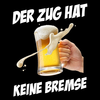 Bier Sprüche Der Zug hat keine Bremse