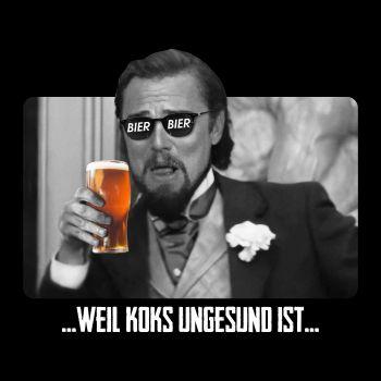 BIER weil Koks ungesund ist