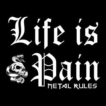 Life is Pain Metal Rules