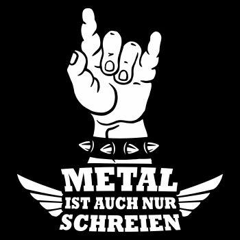 Metal ist auch nur schreien