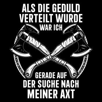 KEINE GEDULD Auf der Suche nach der Axt