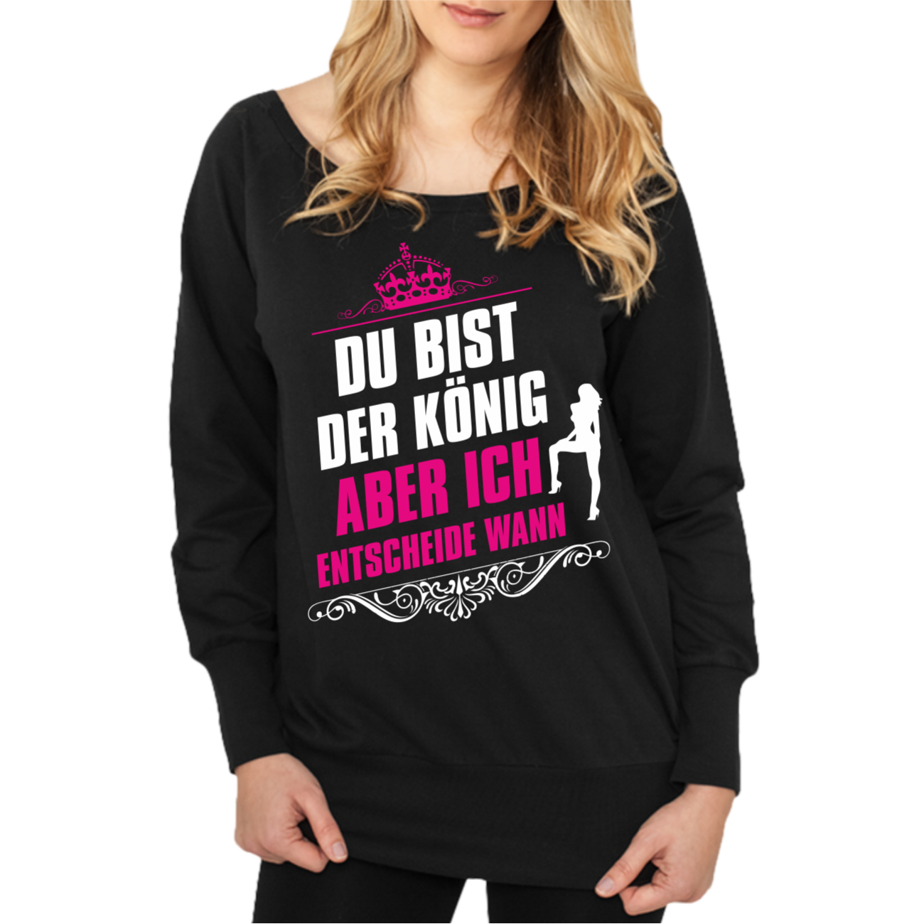 Frauen Mädchen Sweatshirt Du bist der König , ABER sprüche lustig