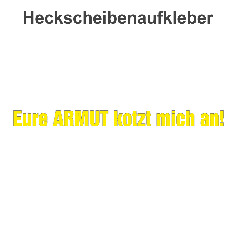 Aufkleber Eure ARMUT kotzt mich an