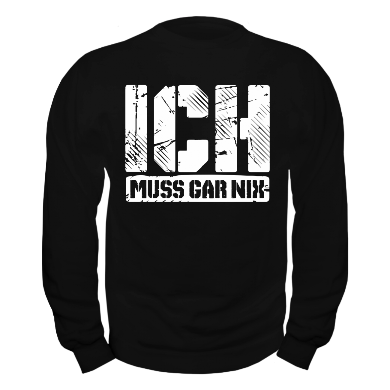 Pullover Sweatshirt ICH MUSS GAR NIX spaß sprüche spruch fun geschenk